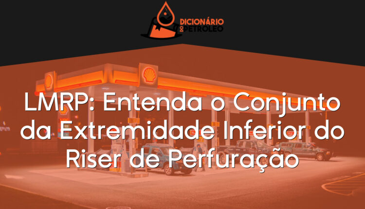 LMRP: Entenda o Conjunto da Extremidade Inferior do Riser de Perfuração