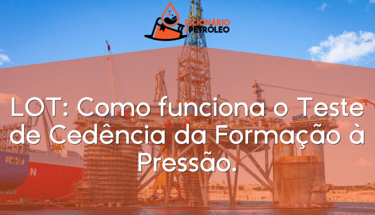 LOT: Como funciona o Teste de Cedência da Formação à Pressão.