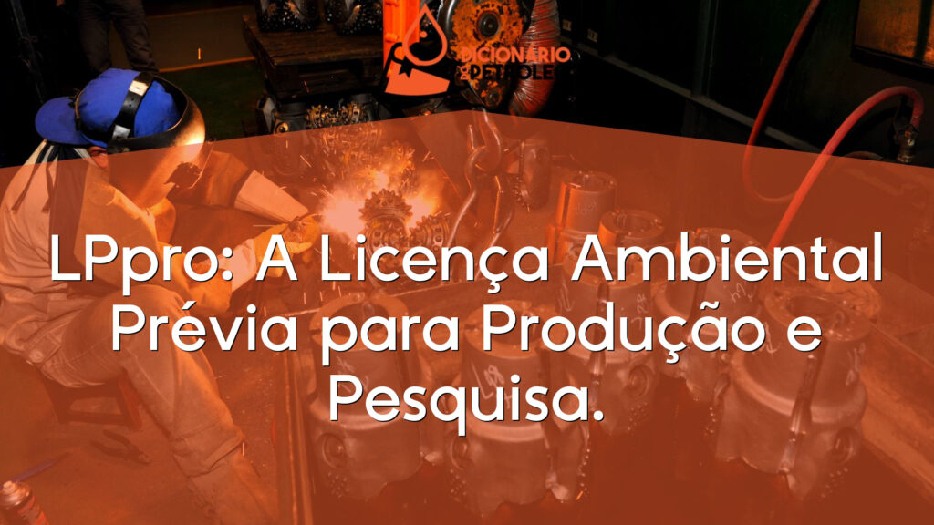 LPpro: A Licença Ambiental Prévia para Produção e Pesquisa.
