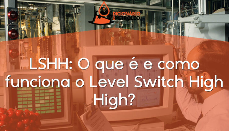 LSHH: O que é e como funciona o Level Switch High High?
