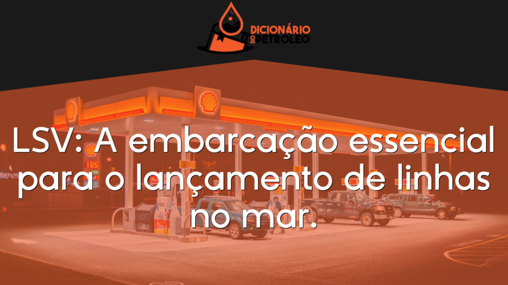 LSV: A embarcação essencial para o lançamento de linhas no mar.