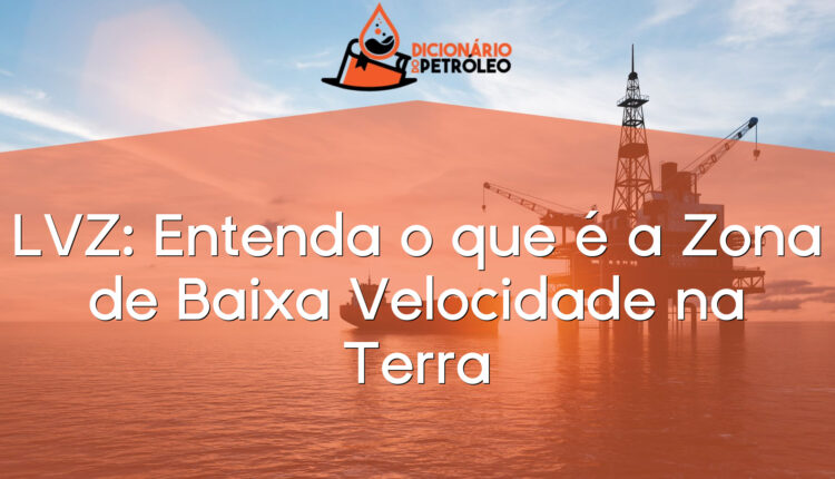 LVZ: Entenda o que é a Zona de Baixa Velocidade na Terra