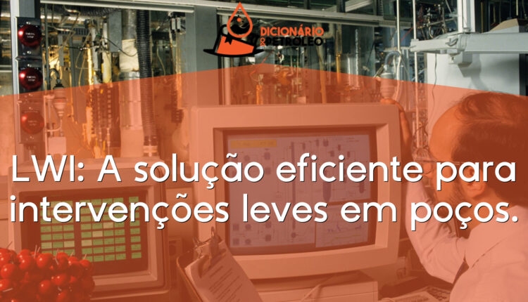 LWI: A solução eficiente para intervenções leves em poços.