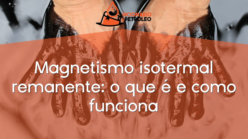 Magnetismo isotermal remanente: o que é e como funciona