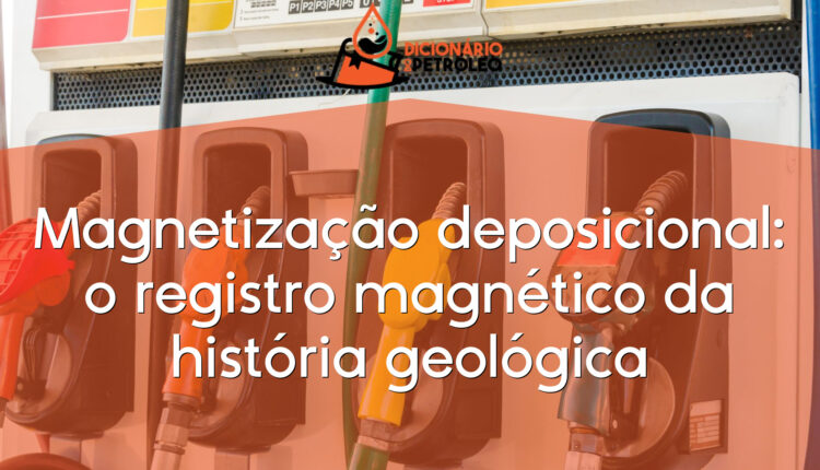 Magnetização deposicional: o registro magnético da história geológica