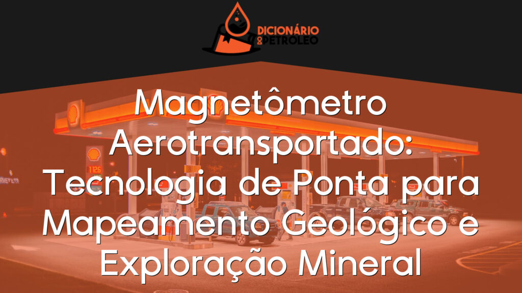 Magnetômetro Aerotransportado: Tecnologia de Ponta para Mapeamento Geológico e Exploração Mineral