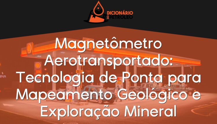 Magnetômetro Aerotransportado: Tecnologia de Ponta para Mapeamento Geológico e Exploração Mineral