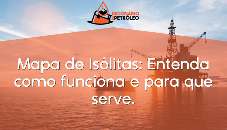 Mapa de Isólitas: Entenda como funciona e para que serve.