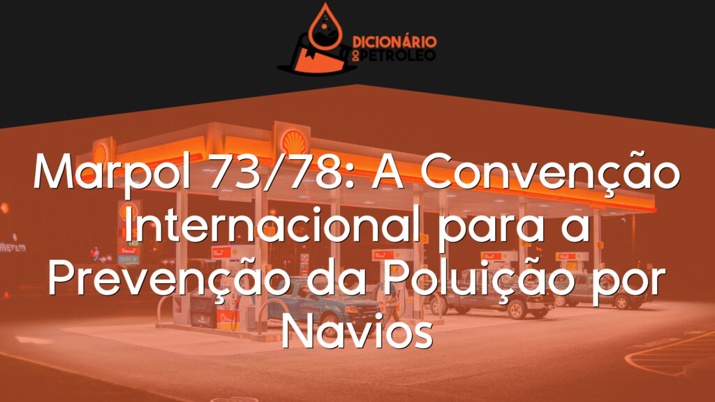 Marpol 73/78: A Convenção Internacional para a Prevenção da Poluição por Navios