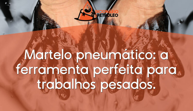 Martelo pneumático: a ferramenta perfeita para trabalhos pesados.