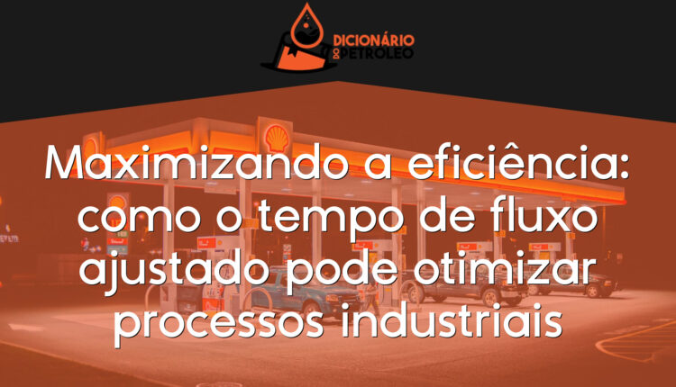 Maximizando a eficiência: como o tempo de fluxo ajustado pode otimizar processos industriais