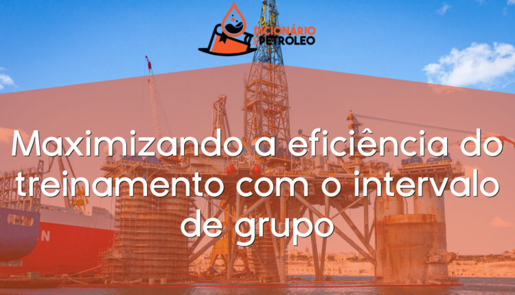 Maximizando a eficiência do treinamento com o intervalo de grupo