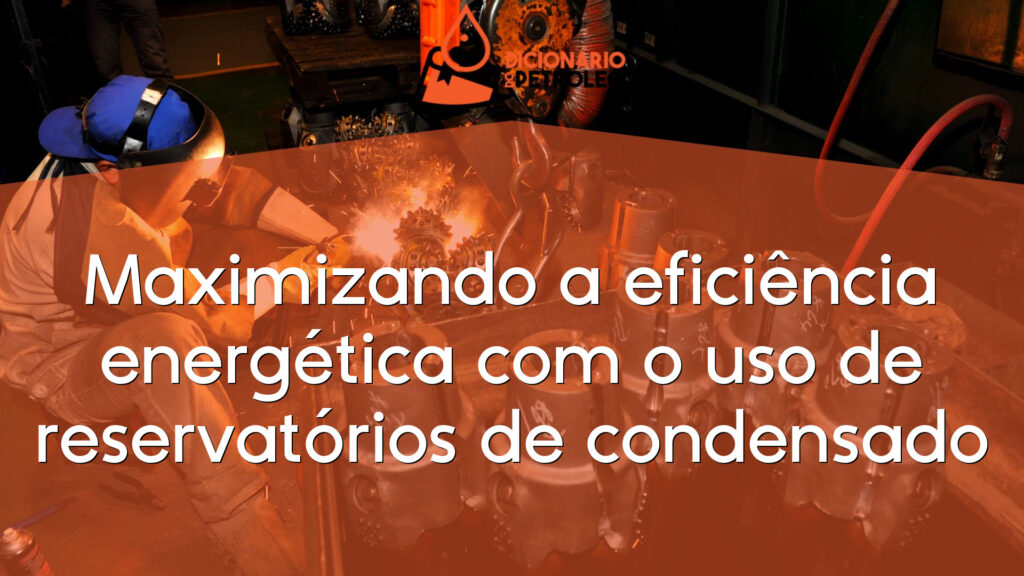 Maximizando a eficiência energética com o uso de reservatórios de condensado