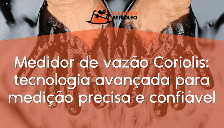 Medidor de vazão Coriolis: tecnologia avançada para medição precisa e confiável