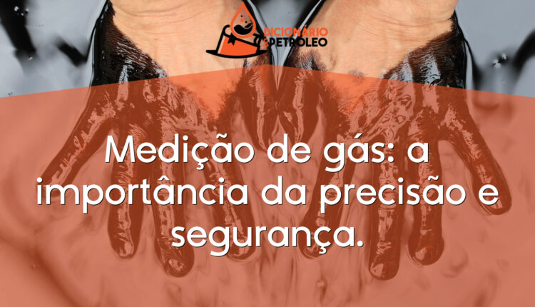 Medição de gás: a importância da precisão e segurança.