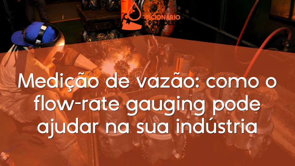 Medição de vazão: como o flow-rate gauging pode ajudar na sua indústria