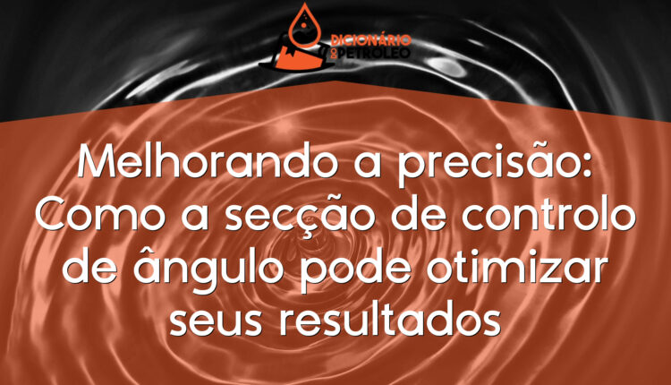 Melhorando a precisão: Como a secção de controlo de ângulo pode otimizar seus resultados