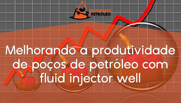 Melhorando a produtividade de poços de petróleo com fluid injector well