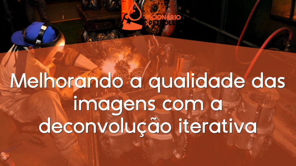 Melhorando a qualidade das imagens com a deconvolução iterativa