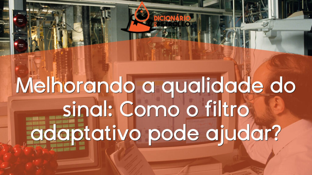 Melhorando a qualidade do sinal: Como o filtro adaptativo pode ajudar?