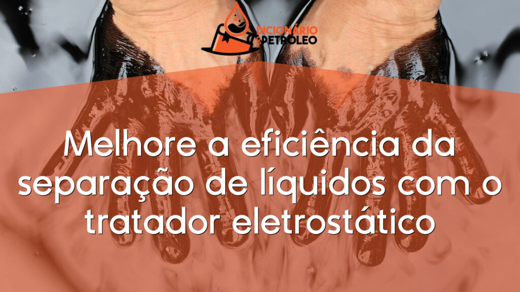 Melhore a eficiência da separação de líquidos com o tratador eletrostático