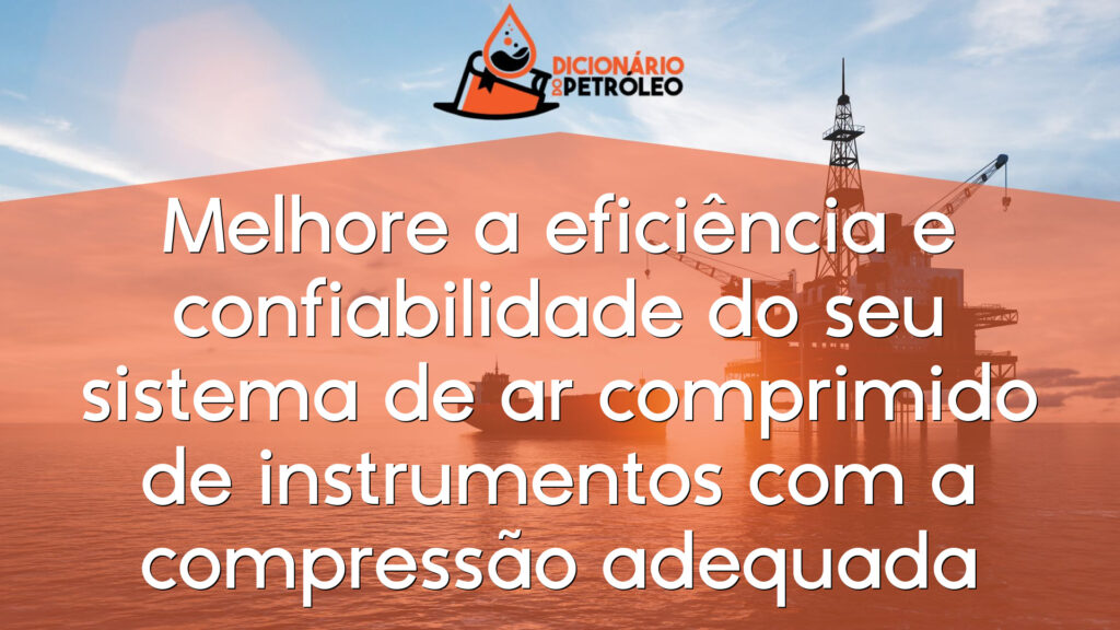 Melhore a eficiência e confiabilidade do seu sistema de ar comprimido de instrumentos com a compressão adequada