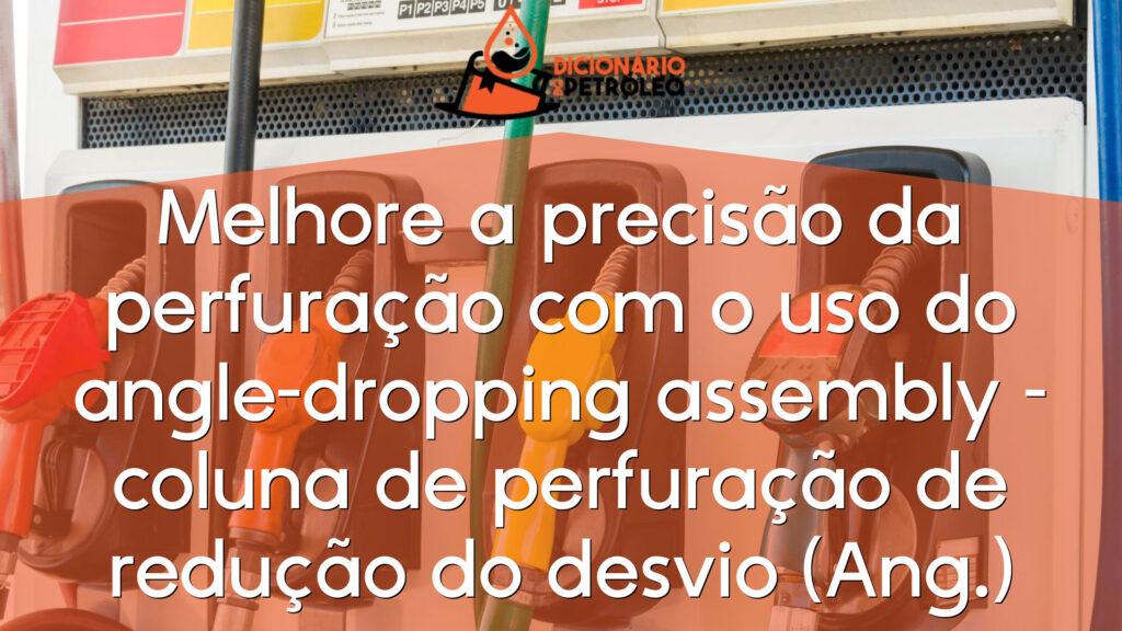 Melhore a precisão da perfuração com o uso do angle-dropping assembly – coluna de perfuração de redução do desvio (Ang.)