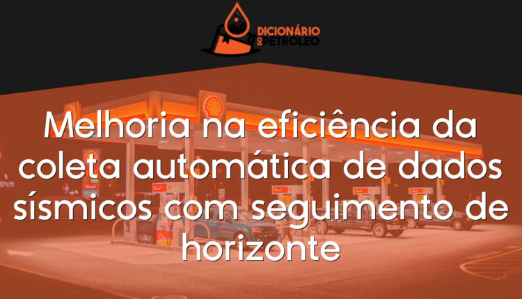 Melhoria na eficiência da coleta automática de dados sísmicos com seguimento de horizonte