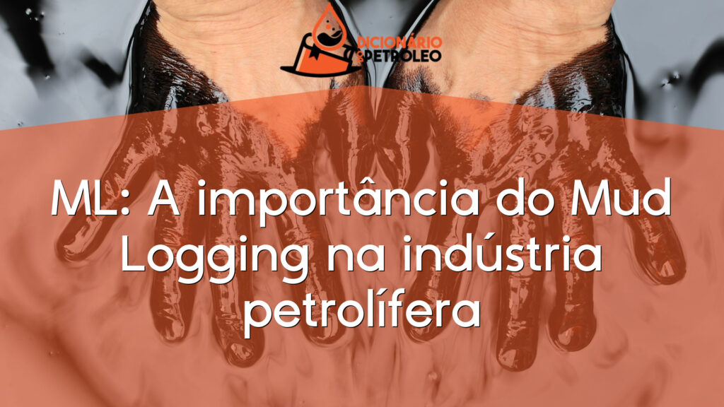 ML: A importância do Mud Logging na indústria petrolífera