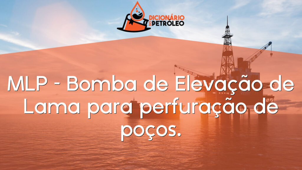 MLP – Bomba de Elevação de Lama para perfuração de poços.