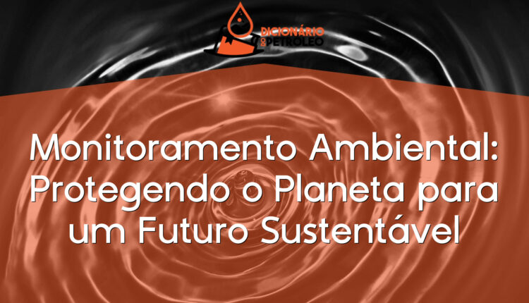 Monitoramento Ambiental: Protegendo o Planeta para um Futuro Sustentável