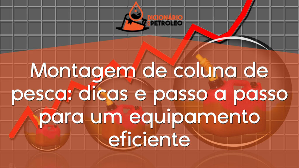 Montagem de coluna de pesca: dicas e passo a passo para um equipamento eficiente