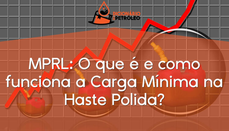 MPRL: O que é e como funciona a Carga Mínima na Haste Polida?