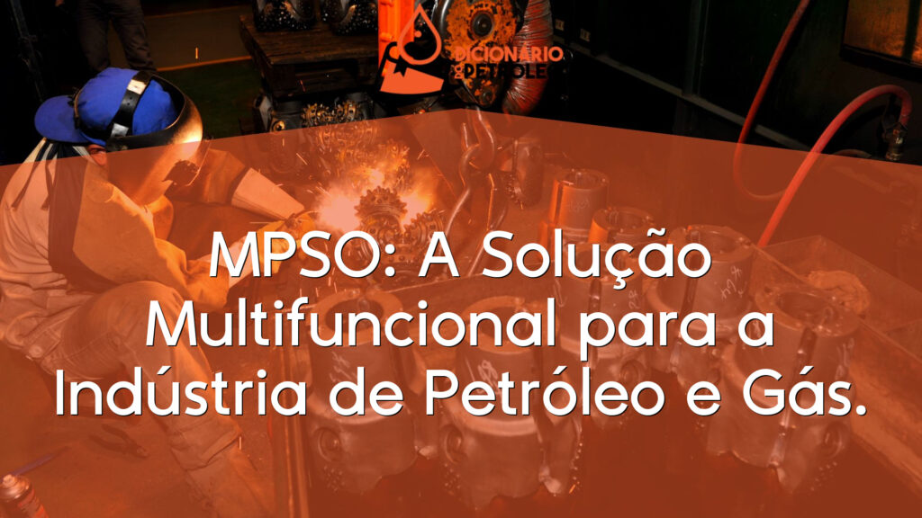 MPSO: A Solução Multifuncional para a Indústria de Petróleo e Gás.