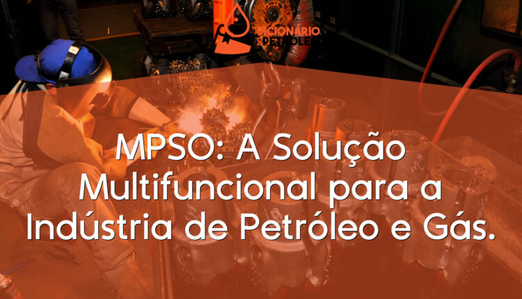 MPSO: A Solução Multifuncional para a Indústria de Petróleo e Gás.