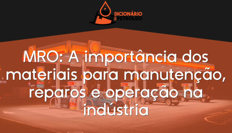 MRO: A importância dos materiais para manutenção, reparos e operação na indústria