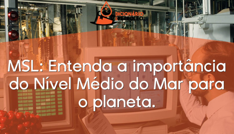 MSL: Entenda a importância do Nível Médio do Mar para o planeta.