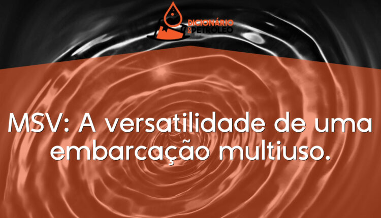MSV: A versatilidade de uma embarcação multiuso.