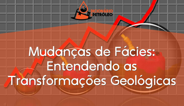 Mudanças de Fácies: Entendendo as Transformações Geológicas