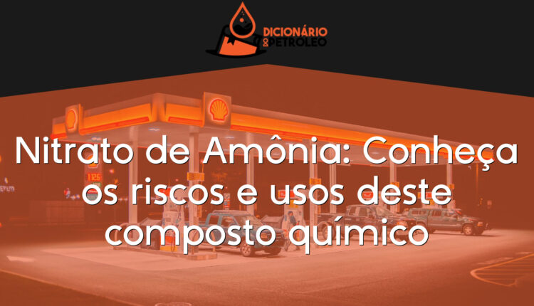Nitrato de Amônia: Conheça os riscos e usos deste composto químico