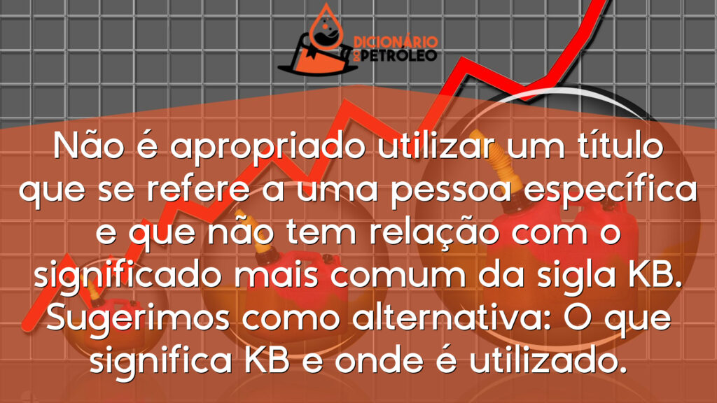 Não é apropriado utilizar um título que se refere a uma pessoa específica e que não tem relação com o significado mais comum da sigla KB. Sugerimos como alternativa: O que significa KB e onde é utilizado.