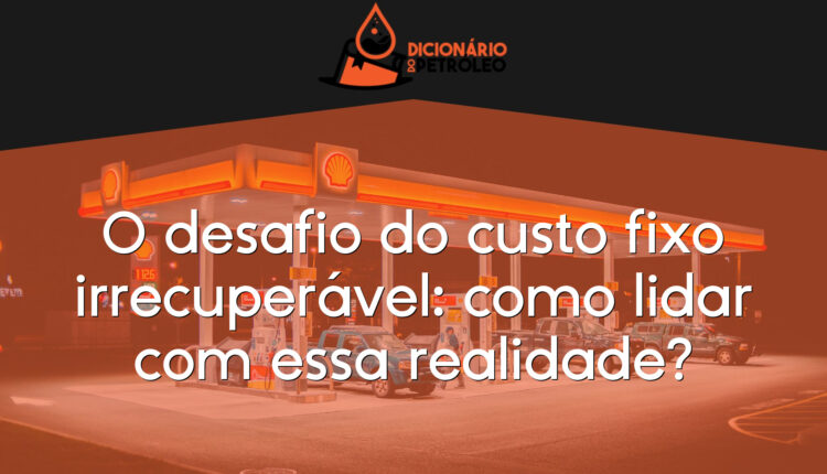 O desafio do custo fixo irrecuperável: como lidar com essa realidade?