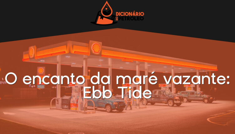 O encanto da maré vazante: Ebb Tide