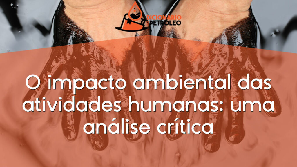 O impacto ambiental das atividades humanas: uma análise crítica