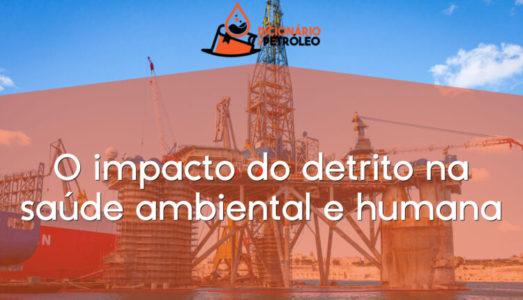 O impacto do detrito na saúde ambiental e humana