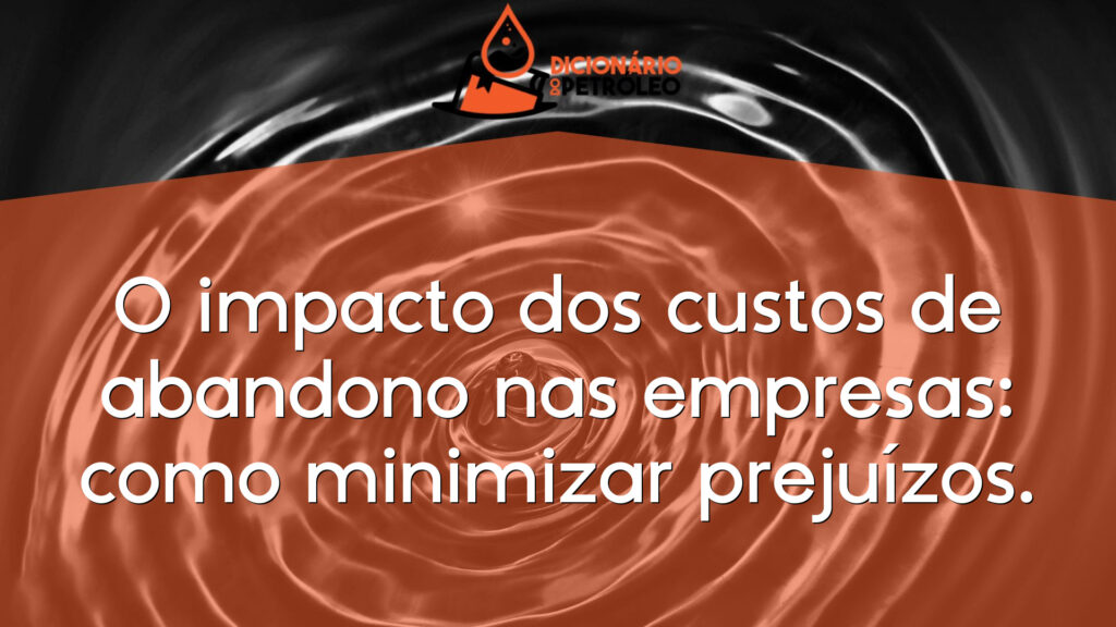 O impacto dos custos de abandono nas empresas: como minimizar prejuízos.
