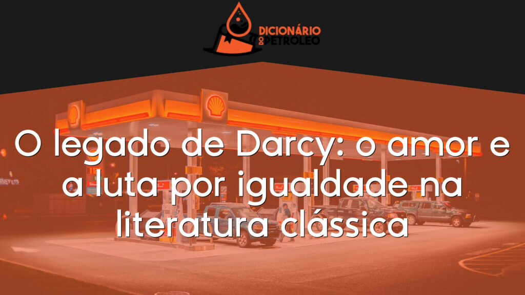 O legado de Darcy: o amor e a luta por igualdade na literatura clássica