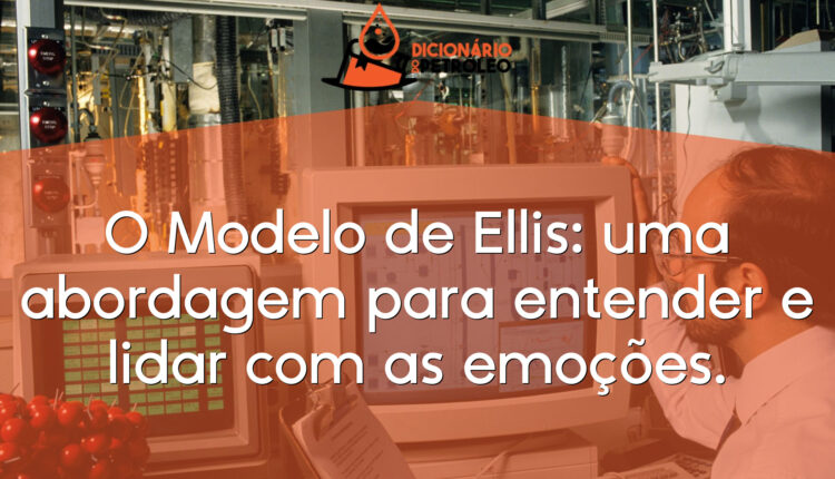 O Modelo de Ellis: uma abordagem para entender e lidar com as emoções.