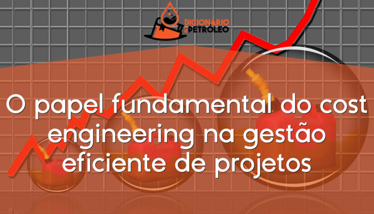 O papel fundamental do cost engineering na gestão eficiente de projetos