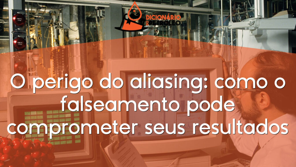 O perigo do aliasing: como o falseamento pode comprometer seus resultados